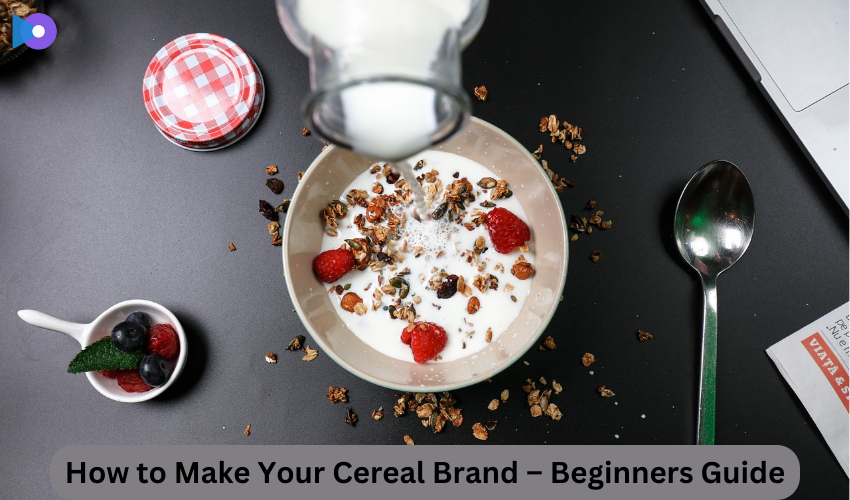 How to Make Your Cereal Brand – Beginners Guide - RSTech Zone
