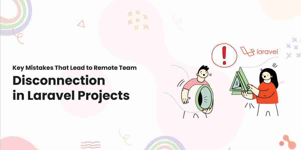 Key Mistakes That Lead to Remote Team Disconnection in Laravel Projects