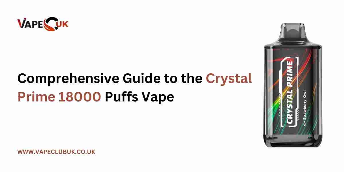 Comprehensive Guide to the Crystal Prime 18000 Puffs Vape