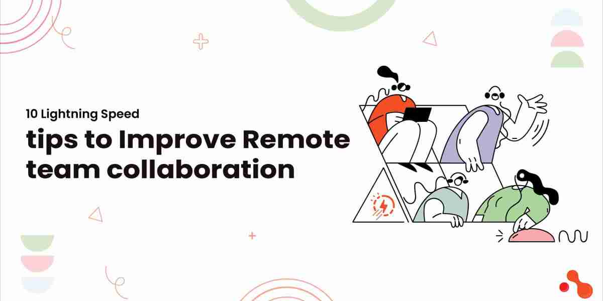 10 Lightning Speed tips to Improve Remote team collaboration